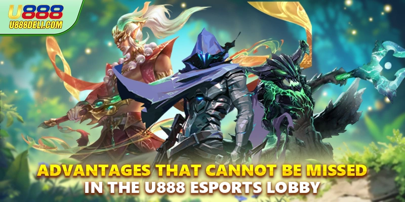 Advantages that cannot be missed in the U888 Esports lobby