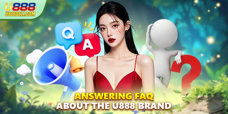 Answering FAQ about the U888 brand