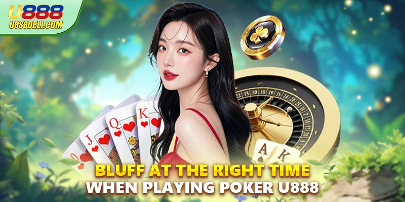Bluff at the right time when playing Poker U888