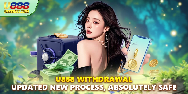 U888 Withdrawal - Make Safe Transactions in 4 Easy Steps